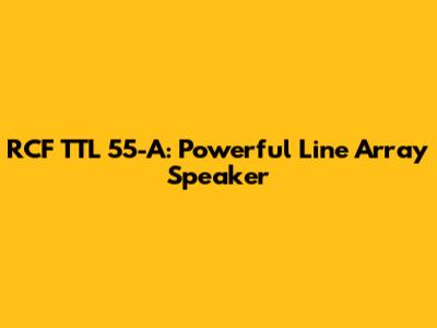 RCF TTL 55-A: Powerful Line Array Speaker