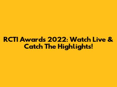 RCTI Awards 2022: Watch Live & Catch The Highlights!