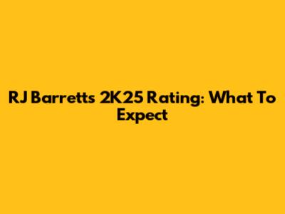 RJ Barrett's 2K25 Rating: What To Expect