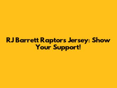 RJ Barrett Raptors Jersey: Show Your Support!