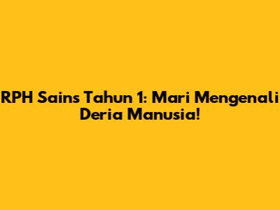 RPH Sains Tahun 1: Mari Mengenali Deria Manusia!