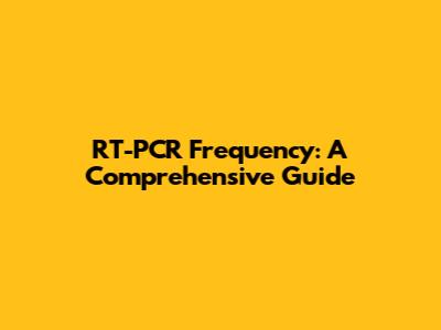 RT-PCR Frequency: A Comprehensive Guide