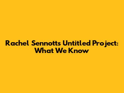 Rachel Sennott's Untitled Project: What We Know