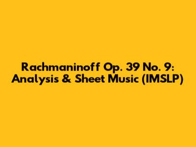 Rachmaninoff Op. 39 No. 9: Analysis & Sheet Music (IMSLP)