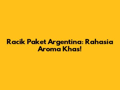 Racik Paket Argentina: Rahasia Aroma Khas!