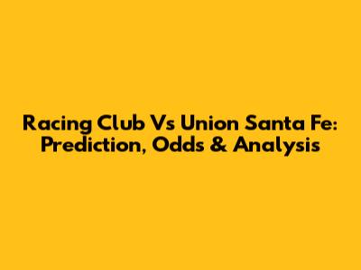 Racing Club Vs Union Santa Fe: Prediction, Odds & Analysis
