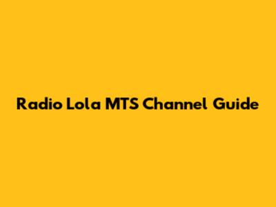Radio Lola MTS Channel Guide