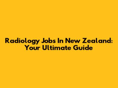 Radiology Jobs In New Zealand: Your Ultimate Guide