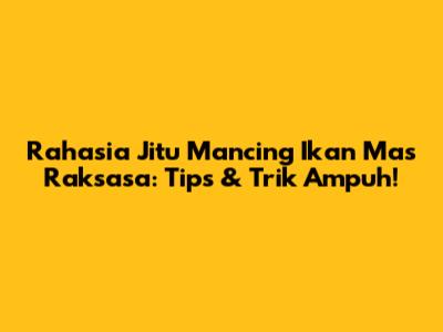 Rahasia Jitu Mancing Ikan Mas Raksasa: Tips & Trik Ampuh!