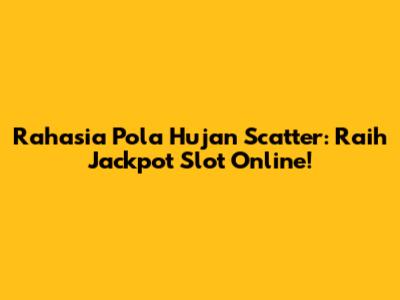 Rahasia Pola Hujan Scatter: Raih Jackpot Slot Online!