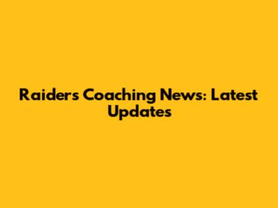 Raiders Coaching News: Latest Updates