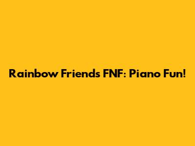 Rainbow Friends FNF: Piano Fun!