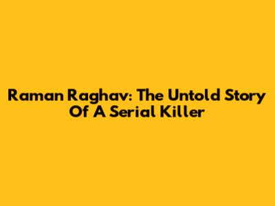 Raman Raghav: The Untold Story Of A Serial Killer