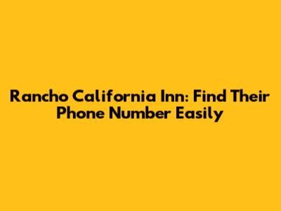 Rancho California Inn: Find Their Phone Number Easily