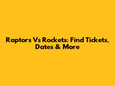 Raptors Vs Rockets: Find Tickets, Dates & More