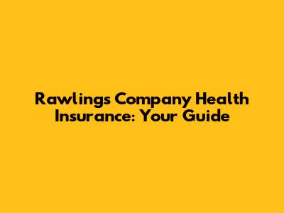 Rawlings Company Health Insurance: Your Guide