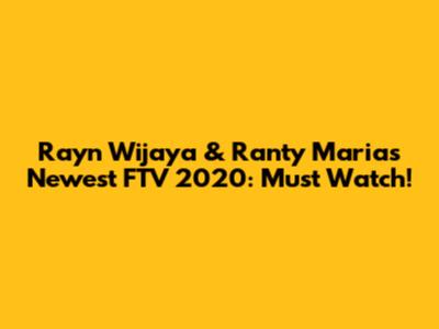 Rayn Wijaya & Ranty Maria's Newest FTV 2020: Must Watch!
