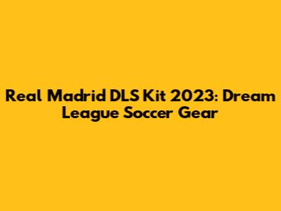 Real Madrid DLS Kit 2023: Dream League Soccer Gear