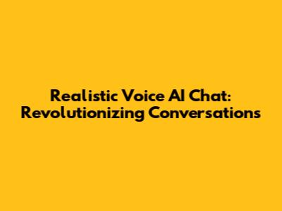 Realistic Voice AI Chat: Revolutionizing Conversations