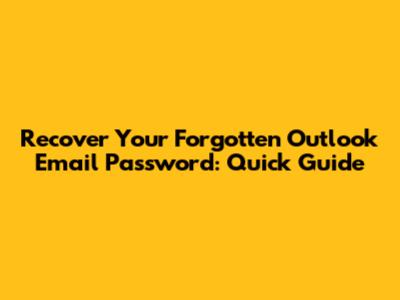 Recover Your Forgotten Outlook Email Password: Quick Guide