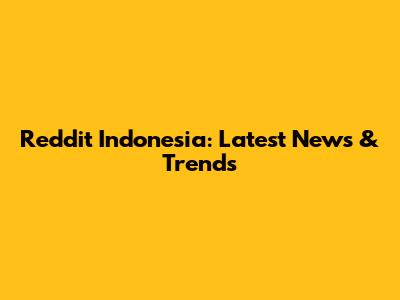 Reddit Indonesia: Latest News & Trends