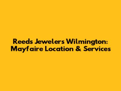 Reeds Jewelers Wilmington: Mayfaire Location & Services