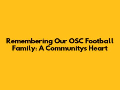 Remembering Our OSC Football Family: A Community's Heart