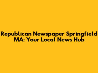 Republican Newspaper Springfield MA: Your Local News Hub