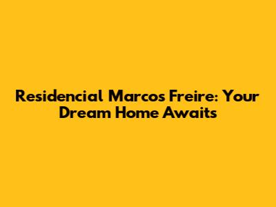 Residencial Marcos Freire: Your Dream Home Awaits