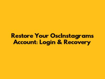 Restore Your OscInstagrams Account: Login & Recovery