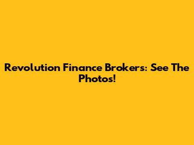 Revolution Finance Brokers: See The Photos!