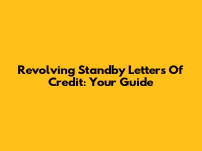 Revolving Standby Letters Of Credit: Your Guide