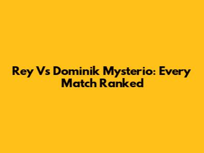 Rey Vs Dominik Mysterio: Every Match Ranked
