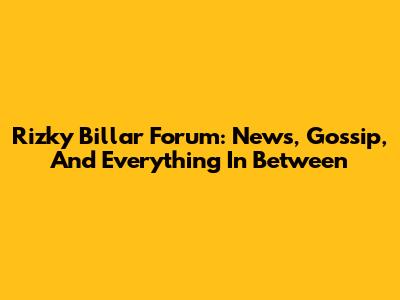 Rizky Billar Forum: News, Gossip, And Everything In Between