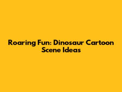 Roaring Fun: Dinosaur Cartoon Scene Ideas