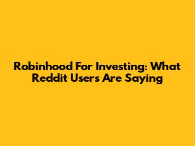 Robinhood For Investing: What Reddit Users Are Saying