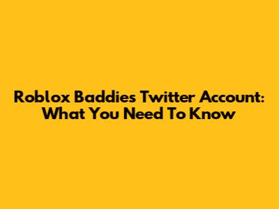 Roblox Baddies Twitter Account: What You Need To Know