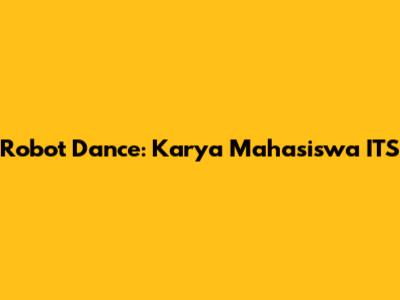 Robot Dance: Karya Mahasiswa ITS