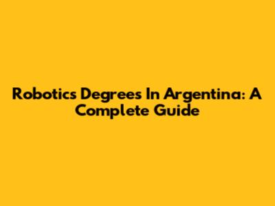 Robotics Degrees In Argentina: A Complete Guide