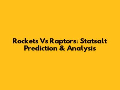 Rockets Vs Raptors: Statsalt Prediction & Analysis