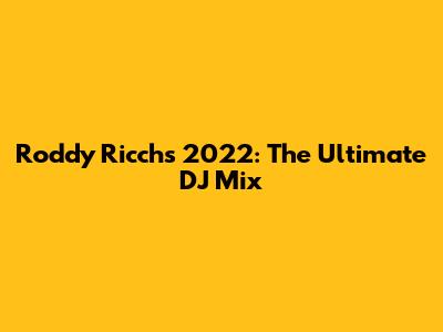 Roddy Ricch's 2022: The Ultimate DJ Mix