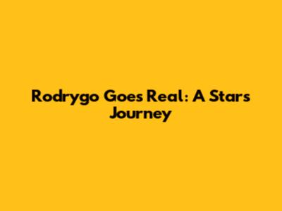 Rodrygo Goes Real: A Star's Journey
