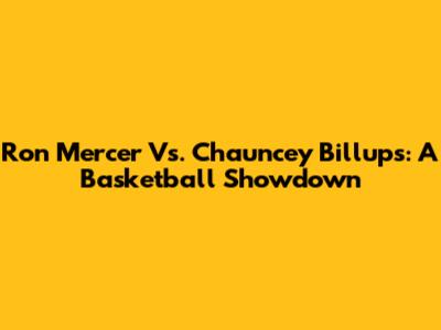Ron Mercer Vs. Chauncey Billups: A Basketball Showdown
