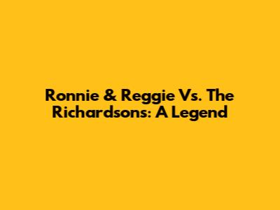 Ronnie & Reggie Vs. The Richardsons: A Legend