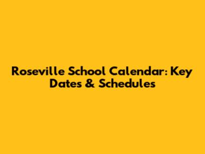 Roseville School Calendar: Key Dates & Schedules