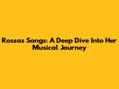 Rossa's Songs: A Deep Dive Into Her Musical Journey