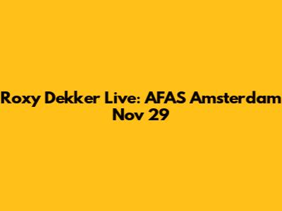 Roxy Dekker Live: AFAS Amsterdam Nov 29