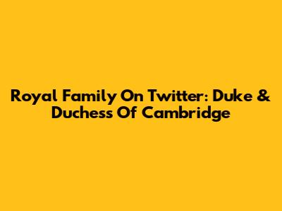Royal Family On Twitter: Duke & Duchess Of Cambridge