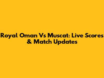 Royal Oman Vs Muscat: Live Scores & Match Updates