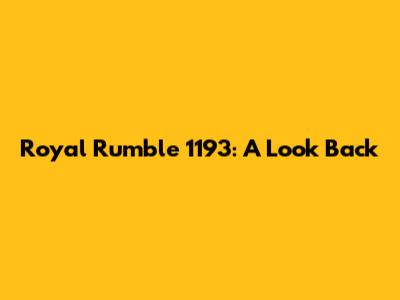 Royal Rumble 1193: A Look Back